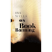 On Book Banning: Or, How the New Censorship Consensus Trivializes Art and Undermines Democracy