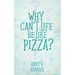 Why Can't Life Be Like Pizza?
