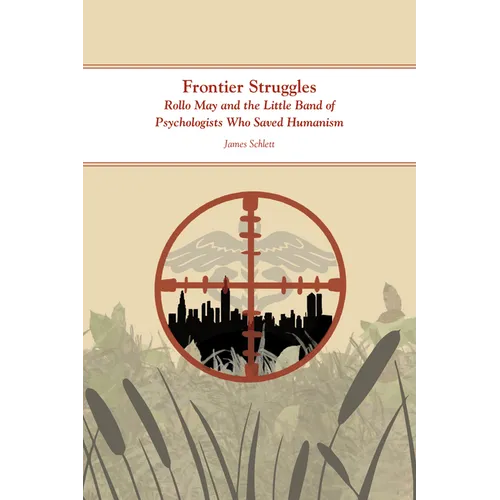 Frontier Struggles: Rollo May and the Little Band of Psychologists Who Saved Humanism