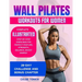 Wall Pilates Workouts for Women: 28-Day Challenge to Sculpt Your Strong & Confident Body - Complete Illustrated Step-By-Step Exercises for Perfect Pos