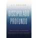 Discipulado Profundo: Cómo La Iglesia Puede Hacer Verdaderos Discípulos de Jesús