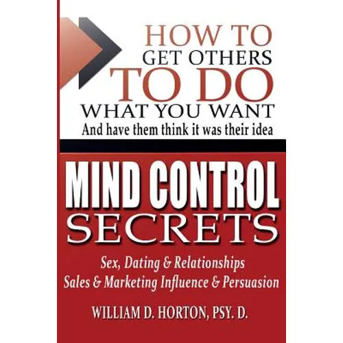 Secret Mind Control: How To Get others To Do What You Want