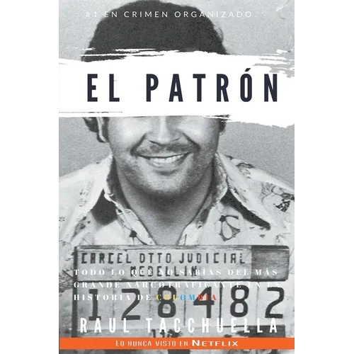 El patrón: Todo lo que no sabias del más grande narcotraficante en la historia de Colombia
