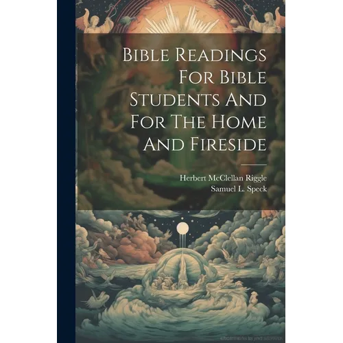 Bible Readings For Bible Students And For The Home And Fireside