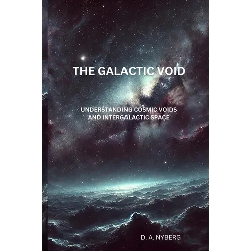 The Galactic Void: Understanding Cosmic Voids and Intergalactic Space