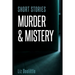 Short Stories Murder & Mystery: 10 compelling, thrilling, short stories.