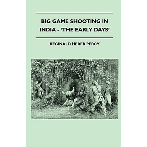 Big Game Shooting In India - 'The Early Days'