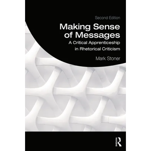 Making Sense of Messages: A Critical Apprenticeship in Rhetorical Criticism