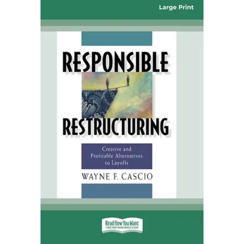 Responsible Restructuring: Creative and Profitable Alternatives to Layoffs [Standard Large Print 16 Pt Edition]