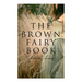 The Brown Fairy Book: 32 Enchanted Tales of Fantastic & Magical Adventures, Sttories from American Indians, Australian Bushmen and African Kaffirs