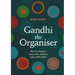 Gandhi the Organiser. How he shaped a nationwide rebellion: India 1915-1922