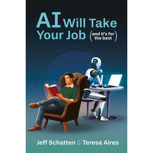 AI Will Take Your Job, and It's for the Best: Embracing the New Social Contract for the Age of AI - Hardcover