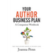 Your Author Business Plan. Companion Workbook: Take Your Author Career To The Next Level
