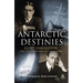 Antarctic Destinies: Scott, Shackleton, and the Changing Face of Heroism