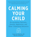 Calming Your Child: De-Escalating Tantrums, Anxiety, Aggression, and Other Challenging Behaviors