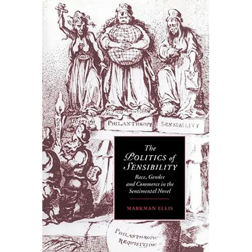 The Politics of Sensibility: Race, Gender and Commerce in the Sentimental Novel