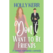 Don't Want to Be Friends: A heartwarming enemies-to-lovers, lovers-to-friends sweet romance