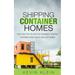 Shipping Container Homes: Steps and tips on How You Can Build a Shipping Container Home Quickly and Save Money