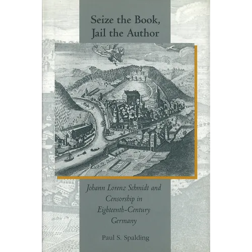 Seize the Book, Jail the Author: Johann Lorenz Schmidt and Censorship in Eighteenth-Century Germany