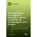Wearable Sensors for Supporting Diagnosis, Prognosis, and Monitoring of Neurodegenerative Diseases
