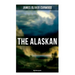 The Alaskan (Western Classic): A Gripping Tale of Forbidden Love, Attempted Murder and Gun-Fight in the Captivating Wilderness of Alaska