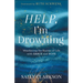 Help, I'm Drowning: Weathering the Storms of Life with Grace and Hope