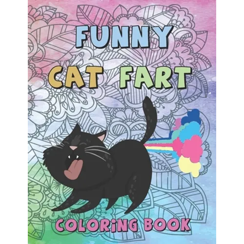 Funny Cat Fart Coloring Book: A Coloring Book to Color Farting Cats for Fun for Kids and Adults for Stress Relief and Relaxation
