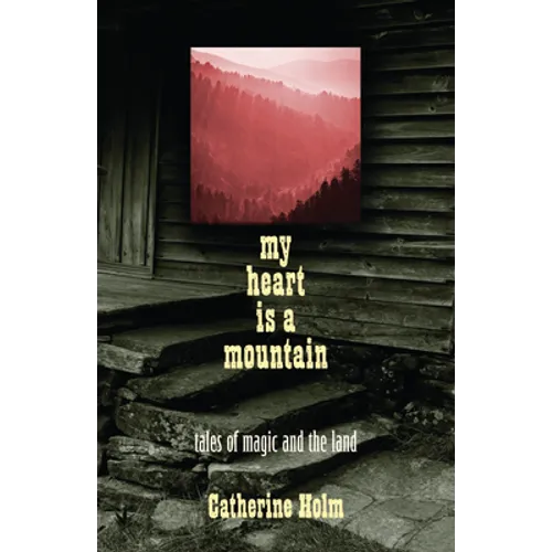 My Heart Is a Mountain: Tales of Magic and the Land