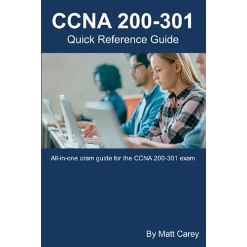 CCNA 200-301 Quick Reference Guide: Easy to follow study guide that will help you prepare for the new CCNA 200-301 exam