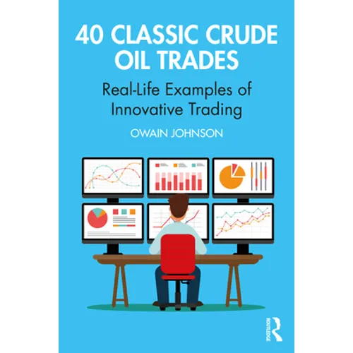 40 Classic Crude Oil Trades: Real-Life Examples of Innovative Trading