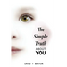 The Simple Truth About You: Contains the knowledge of the universe, experienced first hand, from beyond the confines of perception. Through practi