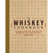 The Whiskey Cookbook: Sensational Tasting Notes and Pairings for Bourbon, Rye, Scotch, and Single Malts