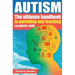 Autism: The Ultimate Handbook To Parenting And Teaching An Autistic Child