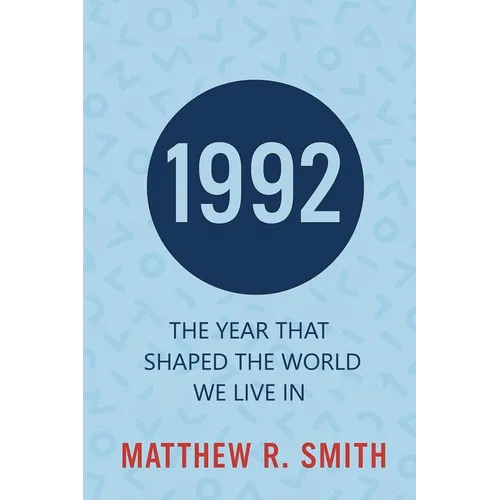 1992 The Year That Shaped the World We Live In