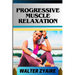 Progressive Muscle Relaxation: A Complete Guide For Cultivate Mindfulness And Awareness for Healing From Tension To Tranquility