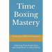 Time Boxing Mastery: Unlocking Peak Productivity with Deep Work in a Busy World