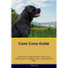 Cane Corso Guide Cane Corso Guide Includes: Cane Corso Training, Diet, Socializing, Care, Grooming, Breeding and More