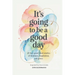 It's Going to Be a Good Day: 25 Feel-Good Short Stories of Kindness, Inspiration, and Grace: inspired by true events