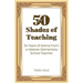 50 Shades of Teaching: 34 Years of Advice from a Veteran Elementary School Teacher