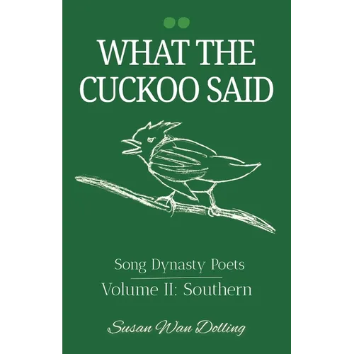 What the Cuckoo Said: Song Dynasty Poets Volume 2: Southern Poets