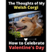 The Thoughts of My Welsh Corgi: How to Celebrate Valentine's Day