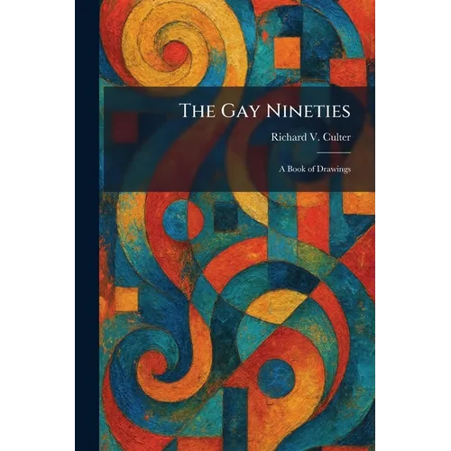 The Gay Nineties: A Book of Drawings