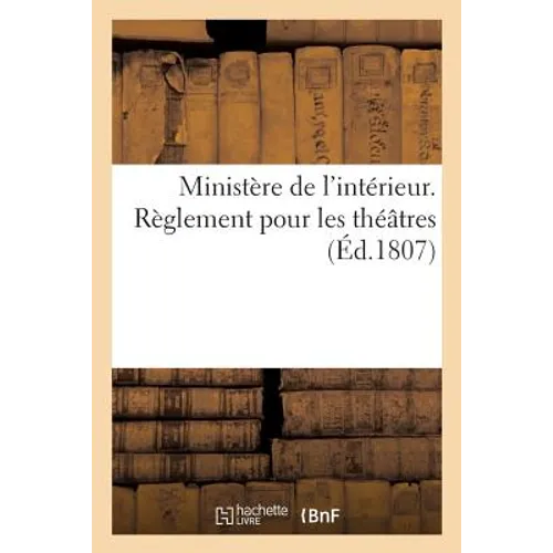 Ministère de l'Intérieur. Règlement Pour Les Théâtres