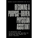 Becoming A Purpose-Driven Physician Assistant: A helpful and entertaining guide to making the most of your career