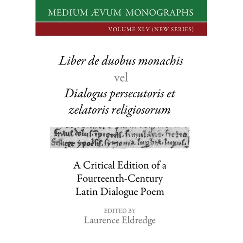 Liber de duobus monachis Dialogus persecutoris et zelatoris religiosorum: A Critical Edition of a Fourteenth-Century Latin Dialogue Poem