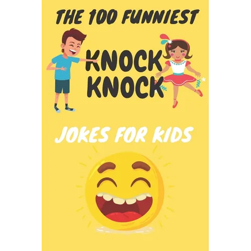 The 100 Funniest Knock-Knock Jokes for Kids
