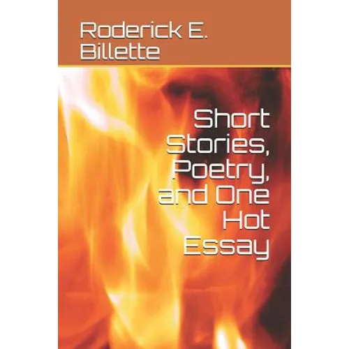 Short Stories, Poetry, and One Hot Essay