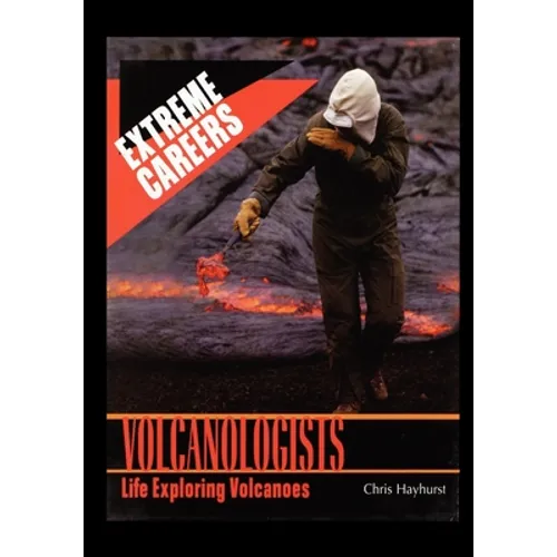 Volcanologists: Life Exploring Volcanoes