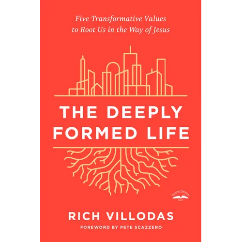 The Deeply Formed Life: Five Transformative Values to Root Us in the Way of Jesus