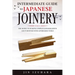 Intermediate Guide to Japanese Joinery: The Secret to Making Complex Japanese Joints and Furniture Using Affordable Tools